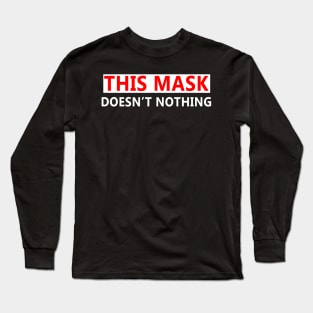 This Mask Doesn't Nothing Long Sleeve T-Shirt